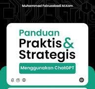 Panduan Praktis dan Strategis Menggunakan ChatGPT
